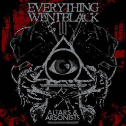 Everything Went Black : Altars & Arsonists